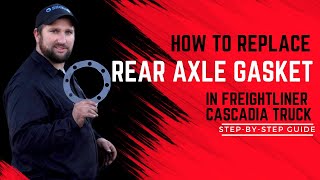 How To Replace Rear Axle Gasket In Freightliner Cascadia Step-By-Step