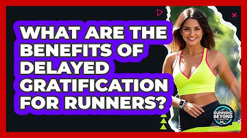 What Are The Benefits Of Delayed Gratification For Runners? - Running Beyond Limits