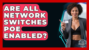Are All Network Switches PoE Enabled? - SecurityFirstCorp.com