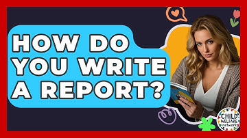How Do You Write A Report? - Child Welfare Network