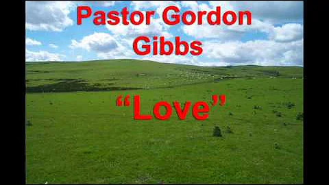 Love - Pastor Gordon Gibbs.
