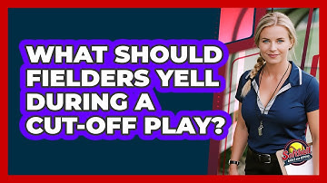 What Should Fielders Yell During A Cut-Off Play?