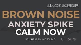 Brown Noise for Anxiety Spike Calm Now (8 Hours) | Black Screen