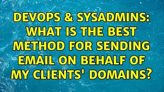 Celebrity DevOps & SysAdmins: What is the best method for sending email on behalf of my clients' domains? Profile