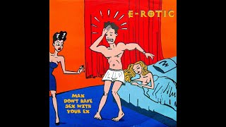 E-Rotic – Max Don't Have Sex With Your Ex (Extended) 4K HD Audio Vinyl Rip 96Khy 24Bit eurodance