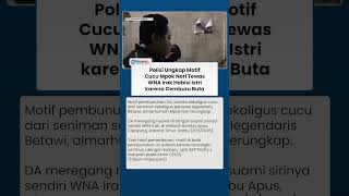 Motif Pembunuhan DA Terungkap, Suami Siri Tega Habisi Korban karena Cemburu Buta di Jakarta Timur