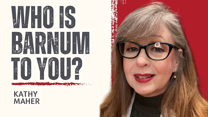 Who is Barnum to YOU?!? | Kathy Maher