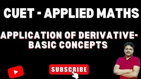 CUET Applied Maths | Application of Derivative | Basic Concepts | Gaur Classes