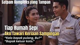 SATPAM KOMPLEKS AKU KASIH PENGHASILAN TAMBAHAN || CERITA DEWASA PENUH DRAMA