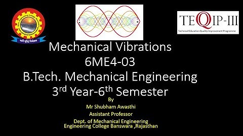 ME 3rd yr/6th sem, Mechanical Vibrations: L7 by Mr Shubham Awasthi Assistant Professor(ME)