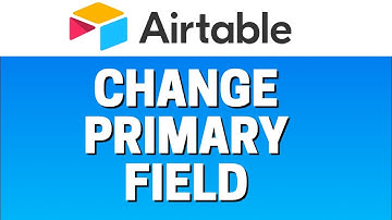 How To Change Primary Field In Airtable