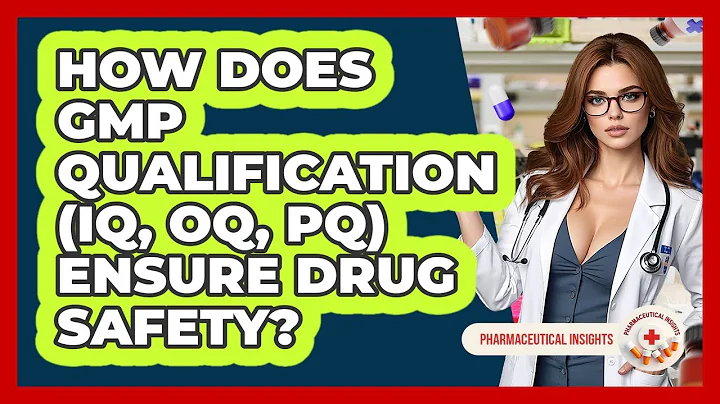 How Does GMP Qualification (IQ, OQ, PQ) Ensure Drug Safety? - Pharmaceutical Insights
