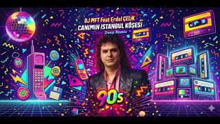 Erdal Çelik - Canımın İstanbul Köşesi ( DJ MFT Cover Remix ) Türkçe Deep House - Türkçe Pop