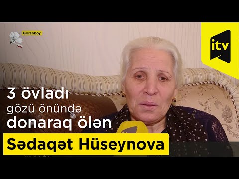 Xocalıda 3 övladı gözü önündə donaraq ölən Sədaqət Hüseynova