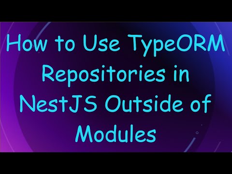 How to Use TypeORM Repositories in NestJS Outside of Modules