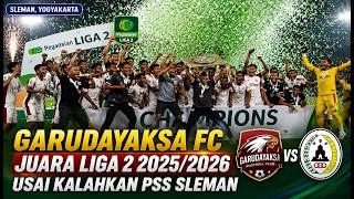GARUDAYAKSA FC WINS LEAGUE 2 2025-2026 CHAMPIONSHIP AFTER DEFEATING PSS SLEMAN