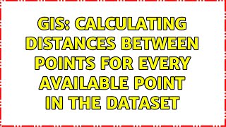 GIS: Calculating distances between points for every available point in the dataset
