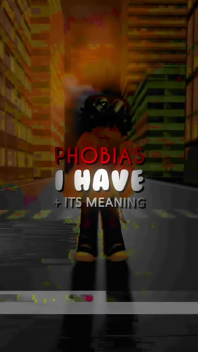 my irrational phobias..