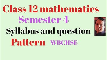 Class 12 mathematics semester 4 syllabus and question pattern #wbchse 