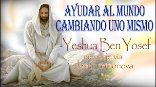 Yeshua «Ayudar al mundo cambiando uno mismo» mensaje a través de Jeri Castronova