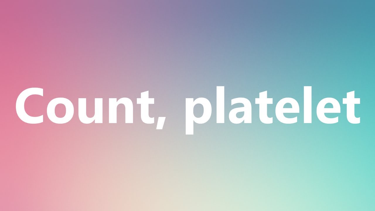 Count, platelet Medical Meaning and Pronunciation YouTube