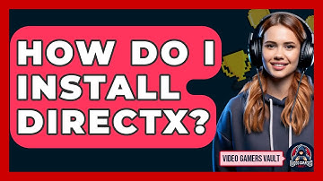 How Do I Install DirectX? - Video Gamers Vault