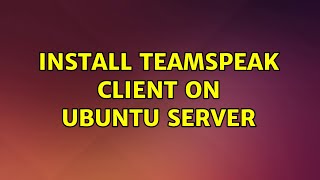 Install Teamspeak Client on Ubuntu Server