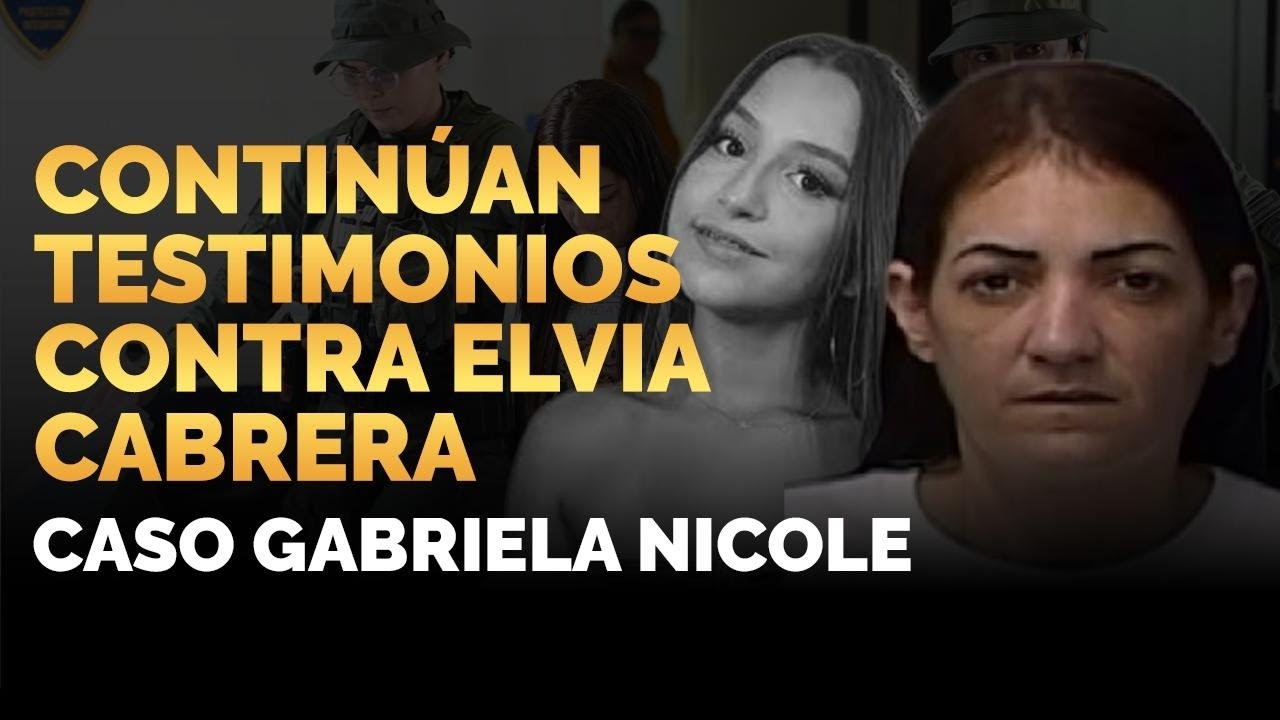 CASO GABRIELA NICOLE: CONTINÚAN TESTIMONIOS CONTRA ELVIA CABRERA