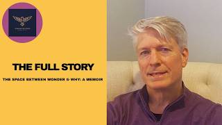 The Full Story | The Space Between Wonder & Why: A Memoir