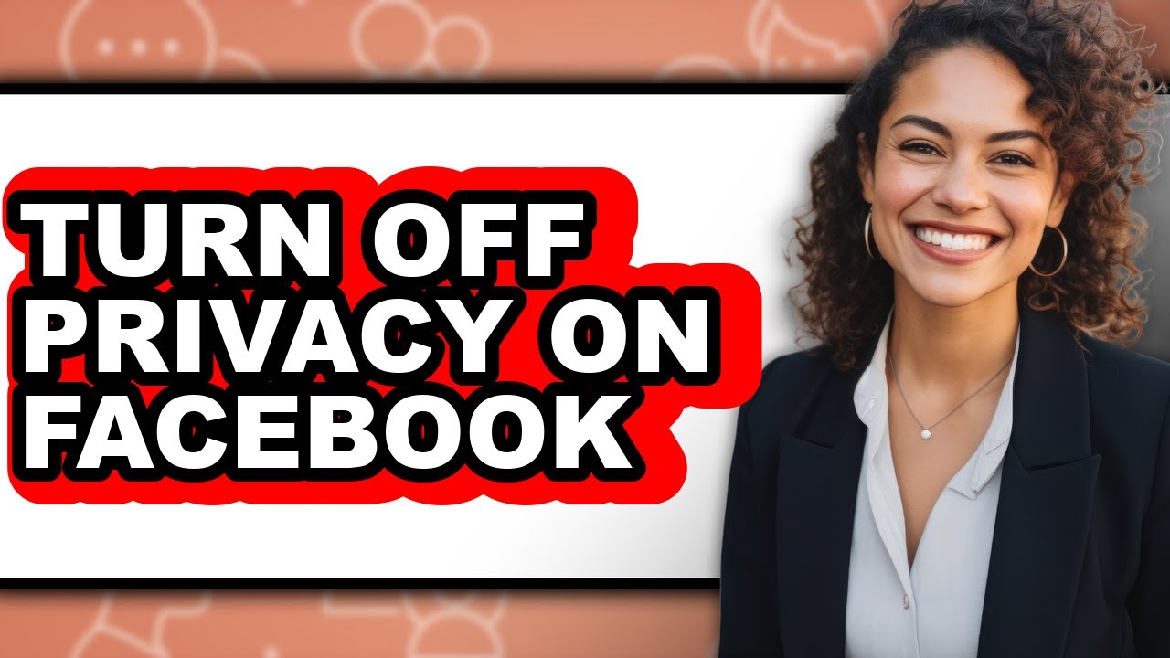 How to Turn Off Privacy on Facebook - Step by Step