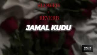 Jamal Kudu - (SLOWED   REVERB)  @tseries
