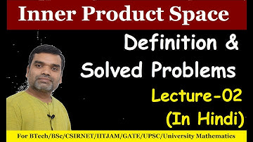 Inner Product Space - Definition & Examples in Hindi (Lecture 2)
