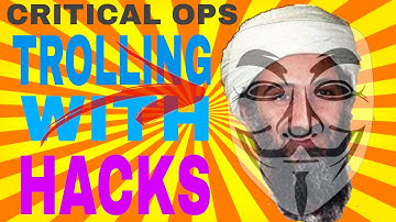 Critical ops Trolling with hacks