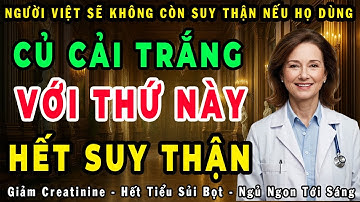 Người Cao Tuổi: 6 Cách Ăn Củ Cải Trắng Này Giúp Hạ Creatinine, Hết Tiểu Đêm, Ngủ Sâu Giấc! #suythận
