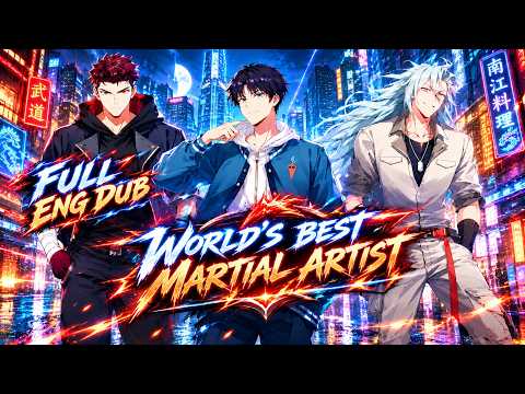 Video [FULL ENG DUB] World's Best Martial Artist | Rise to Power, Fight for Humanity!