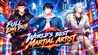 [FULL ENG DUB] World's Best Martial Artist | Rise to Power, Fight for Humanity! #chineseanime