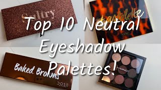 MY TOP 10 NEUTRAL EYESHADOW PALETTES!