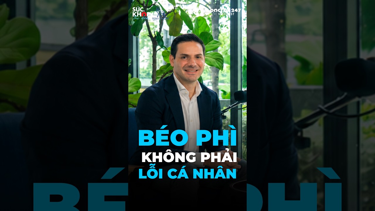 BÃ©o phÃ¬ khÃ´ng pháº£i lá»—i cÃ¡ nhÃ¢n #Doctor247 #Sá»©cKhá»eThá»‹DÃ¢n #NovoNordiskVietnam #GiamCanSongKhoe
