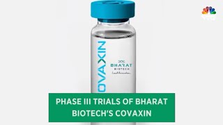 Phase III Trials Of Bharat Biotech's Covaxin | CNBC-TV18