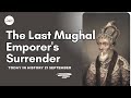 21 September - The Last Mughal Emporer's Surrender. Today in History. #bahadurshahzafar #21september