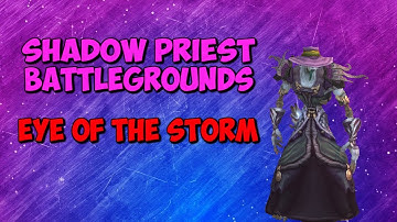Shadow Priest PvP Battlegrounds - Eye Of The Storm - BFA 8.1.5