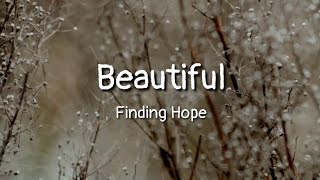 Finding Hope - Beautiful (lyrics)