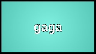 Gaga Meaning