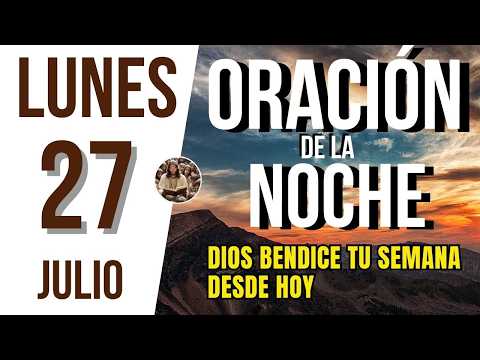 Video ORACIÓN DE LA NOCHE DE HOY LUNES 27 DE JULIO DEL 2026 I Es Tiempo De Orar