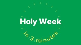Holy Week in Three Minutes
