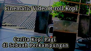 Cinematic Video Simpel B-roll Kopi || Cerita Kopi Pagi