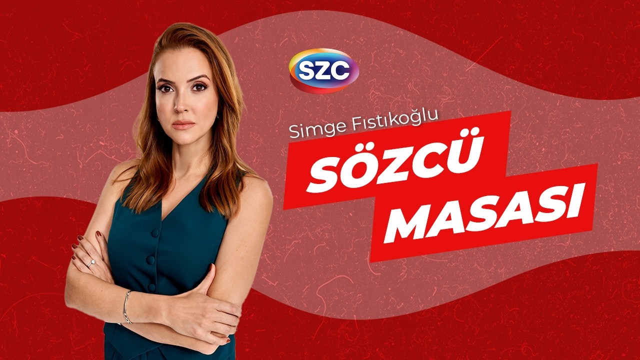 #CANLI Sözcü Masası | Simge Fıstıkoğlu