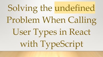 Solving the undefined Problem When Calling User Types in React with TypeScript