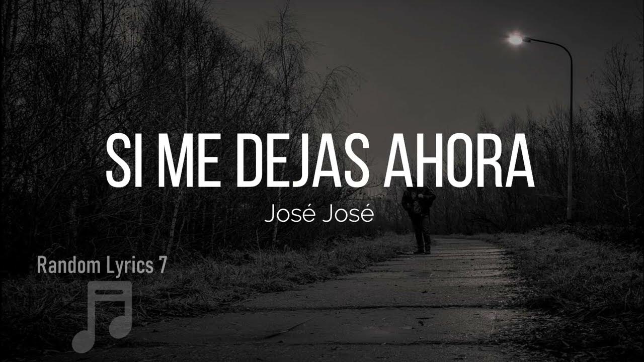 José José Si Me Dejas Ahora (Lyrics) YouTube José José Si Me Dejas Ahora (Lyrics) YouTube