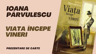 Viata începe vineri de Ioana Pârvulescu. Prezentare de carte.
